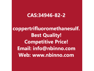 Copper,trifluoromethanesulfonate manufacturer CAS:34946-82-2
