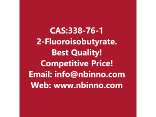 2-Fluoroisobutyrate manufacturer CAS:338-76-1
